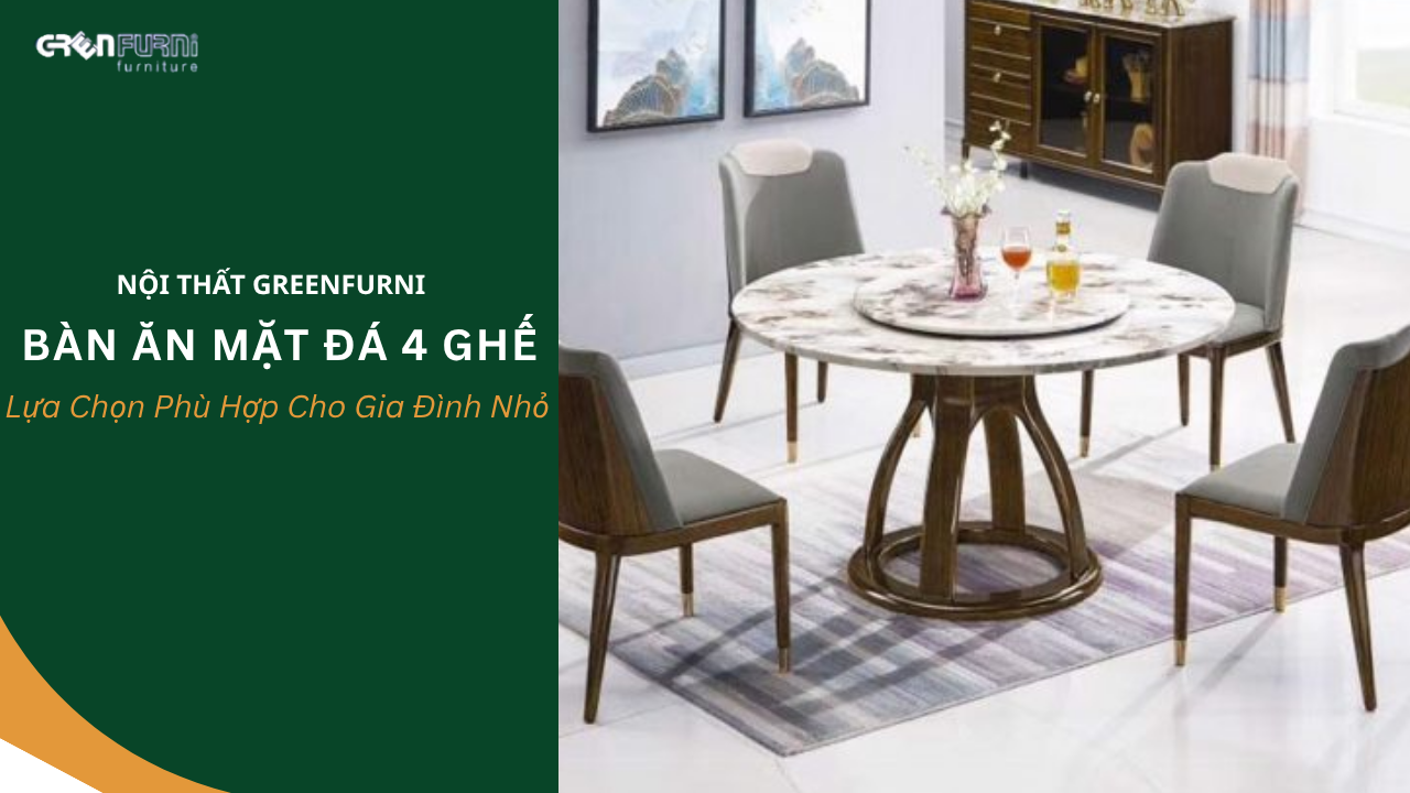 Bàn Ăn Mặt Đá 4 Ghế: Lựa Chọn Phù Hợp Cho Gia Đình Nhỏ