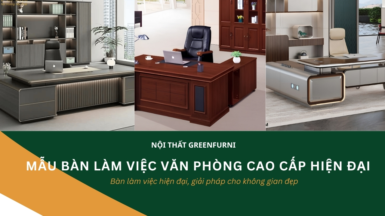 Bàn giám đốc Nội Thất Greenfruni: Mẫu đẹp, hiện đại, sang trọng cho văn phòng lãnh đạo