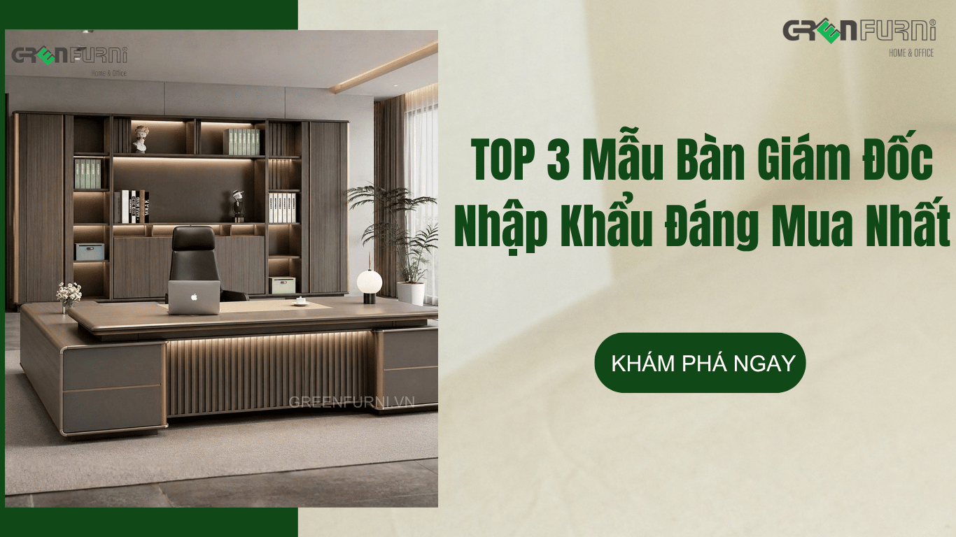 TOP 3 Mẫu Bàn Giám Đốc Sang Trọng, Đẳng Cấp Nhập Khẩu Đáng Mua Nhất