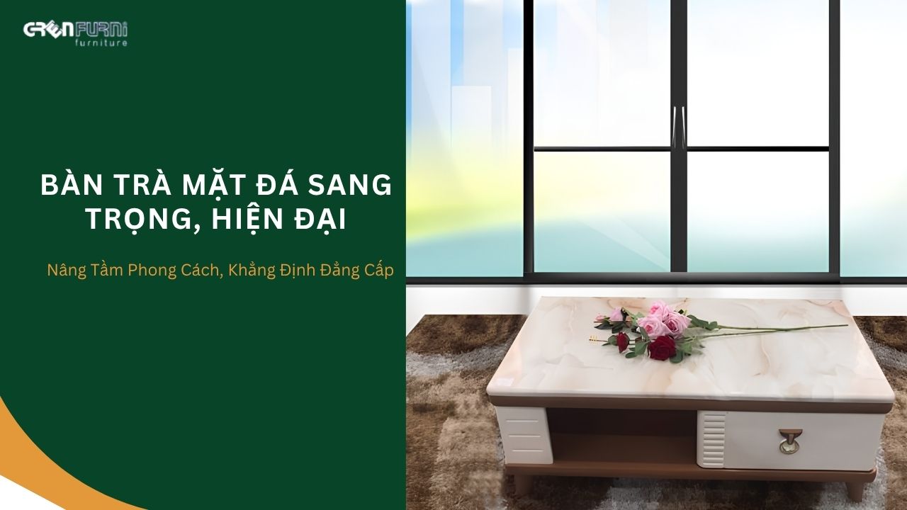 Bàn Trà Mặt Đá: Xu Hướng Nội Thất Đẳng Cấp Cho Phòng Khách Hiện Đại