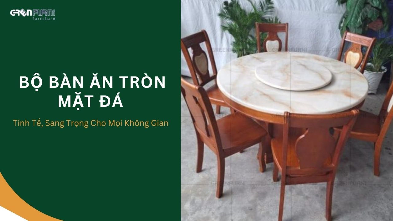 Không Gian Sống Đẳng Cấp Cùng Bộ Bàn Ăn Tròn Mặt Đá Thông Minh